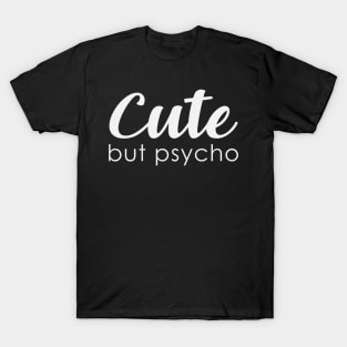 Cute, but psycho T-Shirt